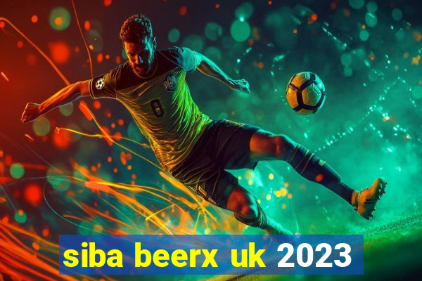 siba beerx uk 2023