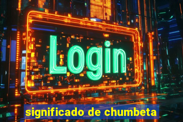 significado de chumbeta