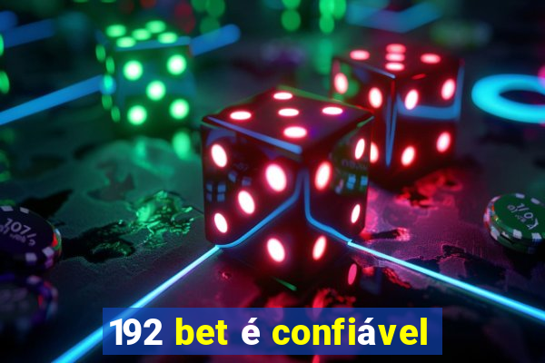 192 bet é confiável