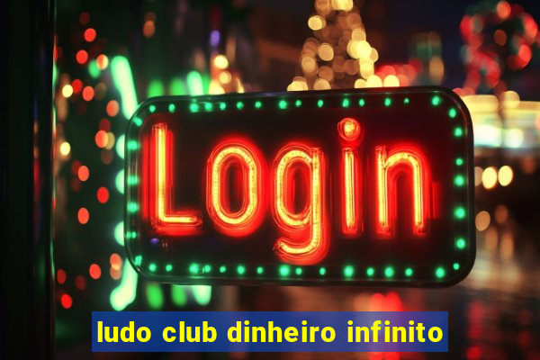 ludo club dinheiro infinito