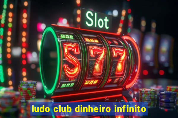 ludo club dinheiro infinito