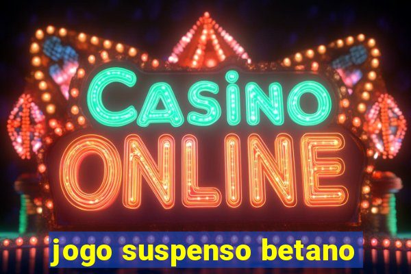 jogo suspenso betano