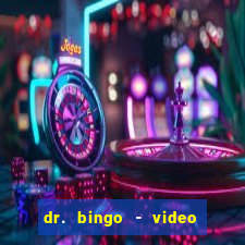 dr. bingo - video bingo + slots