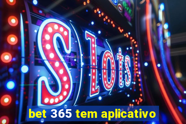 bet 365 tem aplicativo