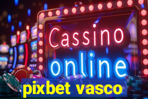 pixbet vasco