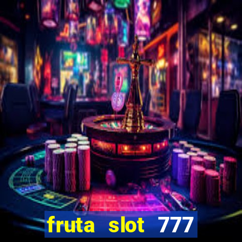 fruta slot 777 mega jackpot