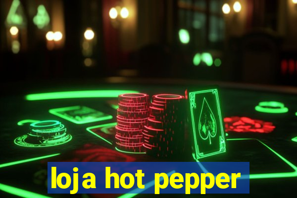 loja hot pepper