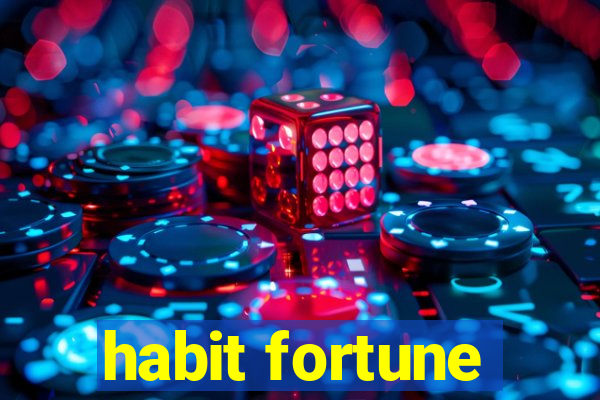 habit fortune