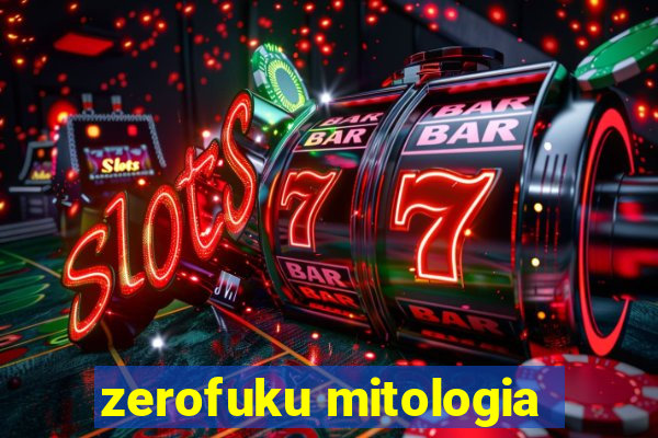 zerofuku mitologia