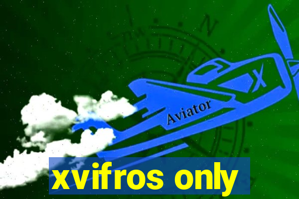 xvifros only