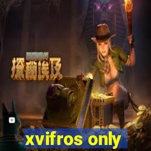 xvifros only