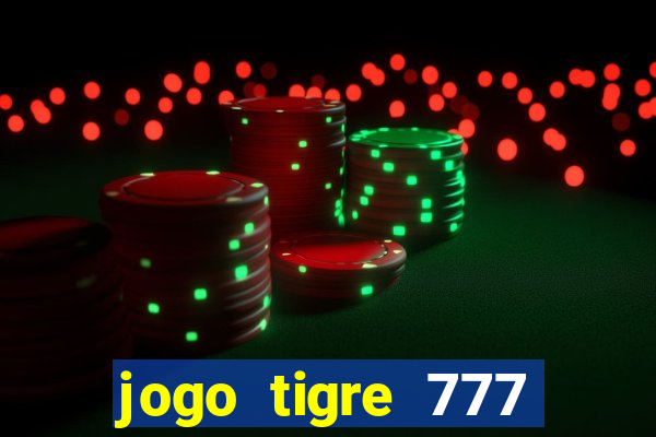 jogo tigre 777 como jogar