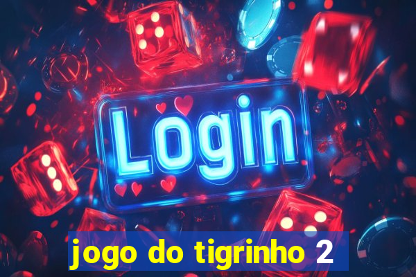 jogo do tigrinho 2