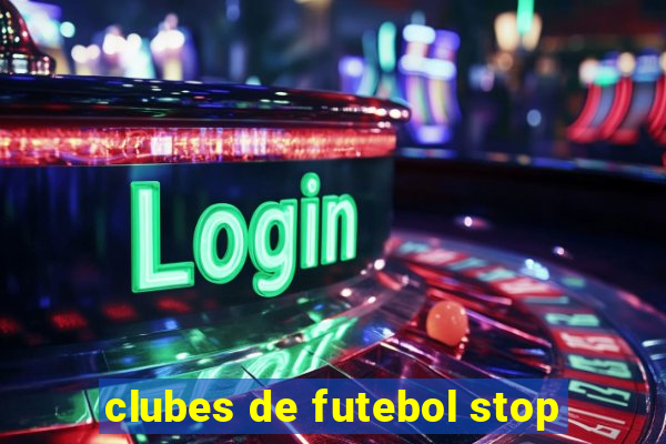 clubes de futebol stop