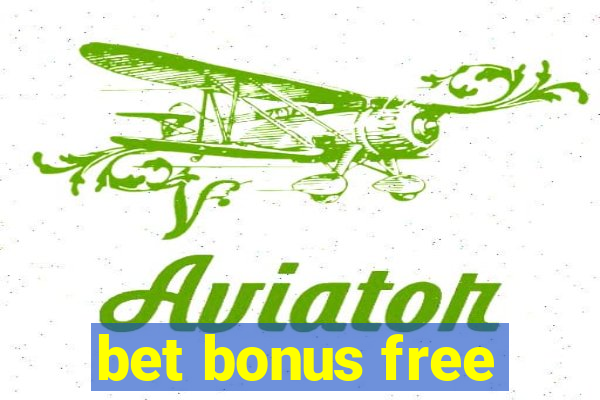 bet bonus free