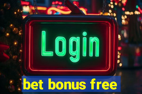 bet bonus free