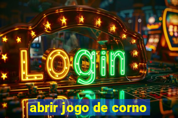 abrir jogo de corno