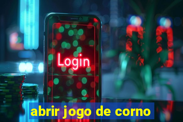 abrir jogo de corno