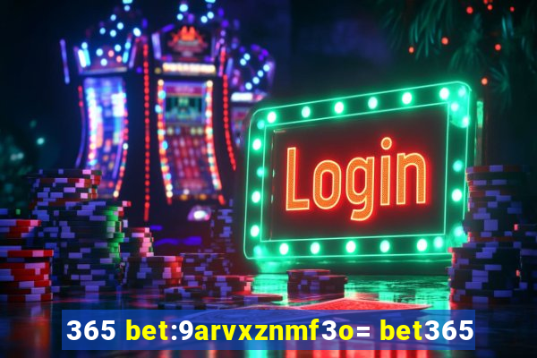 365 bet:9arvxznmf3o= bet365