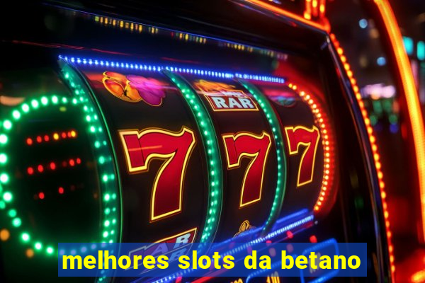 melhores slots da betano