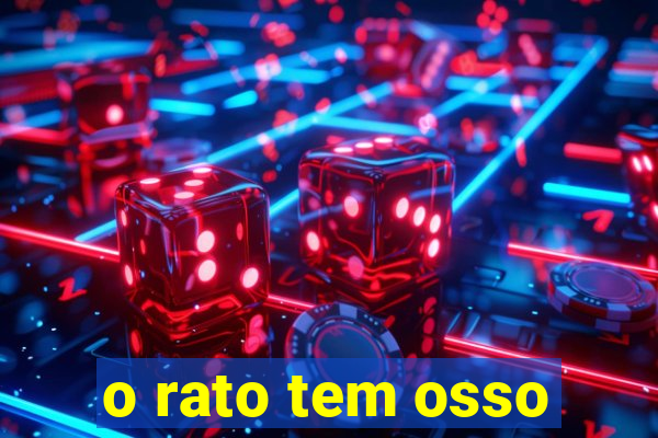 o rato tem osso