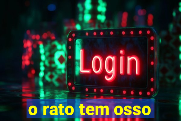 o rato tem osso