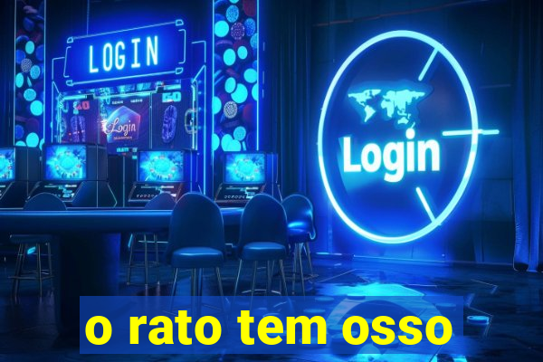 o rato tem osso