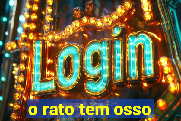 o rato tem osso