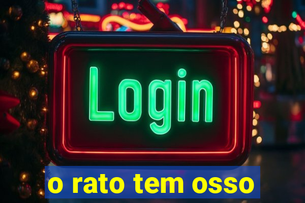 o rato tem osso