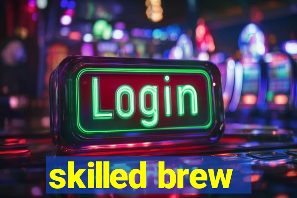 skilled brew