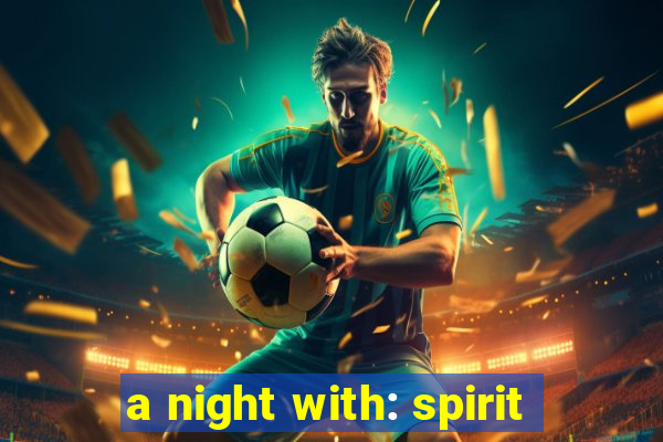 a night with: spirit