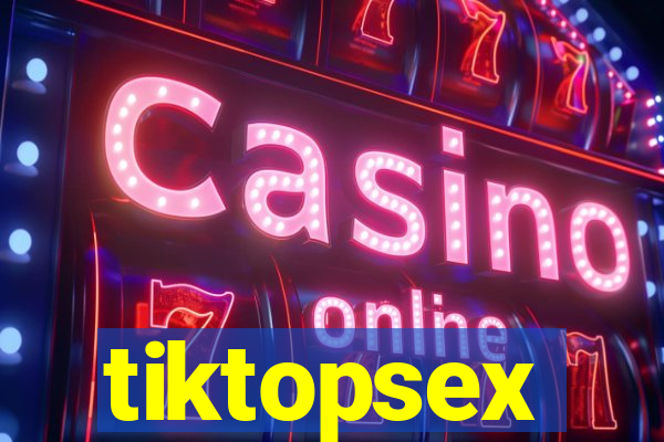 tiktopsex