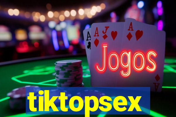 tiktopsex