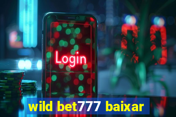 wild bet777 baixar