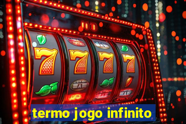 termo jogo infinito