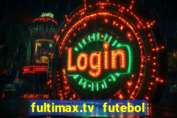 fultimax.tv futebol ao vivo