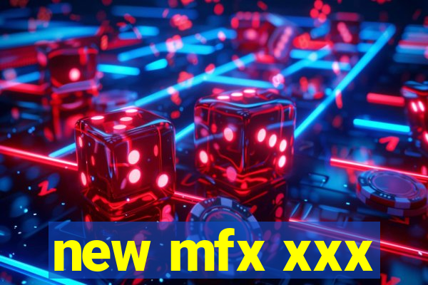 new mfx xxx