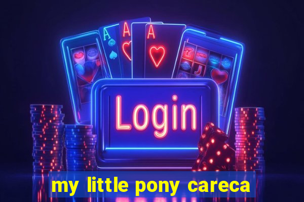 my little pony careca