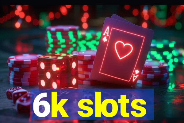 6k slots