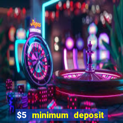 $5 minimum deposit casinos 2018