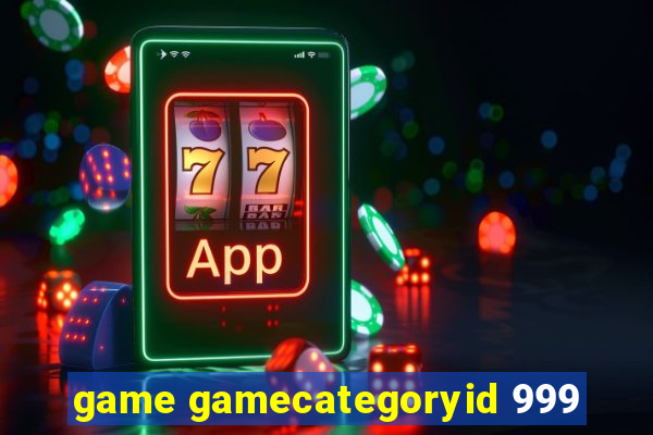 game gamecategoryid 999