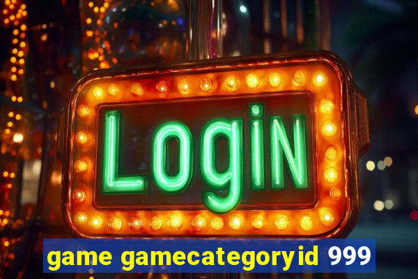 game gamecategoryid 999