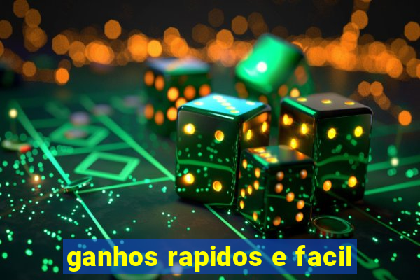 ganhos rapidos e facil