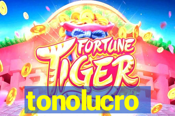 tonolucro