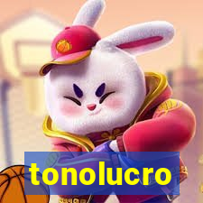 tonolucro