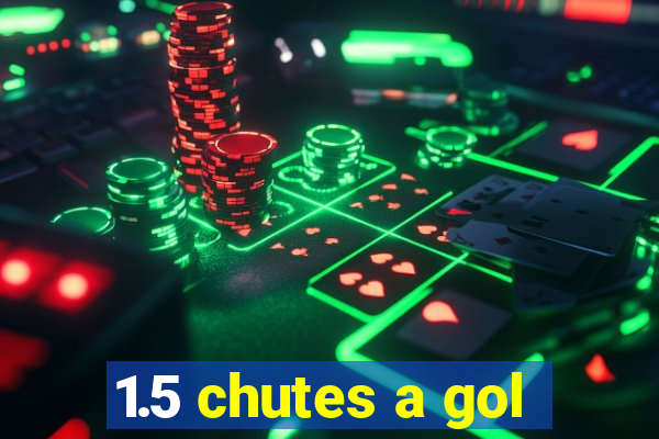 1.5 chutes a gol