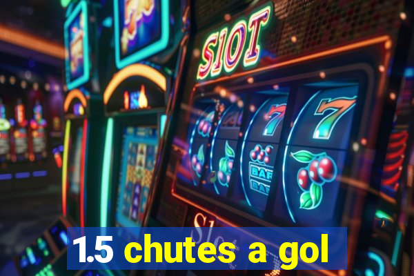 1.5 chutes a gol