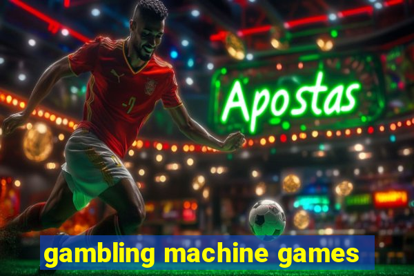 gambling machine games