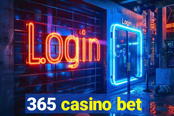 365 casino bet