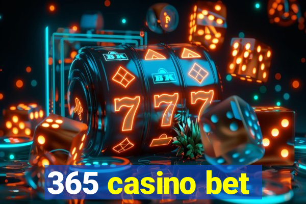 365 casino bet